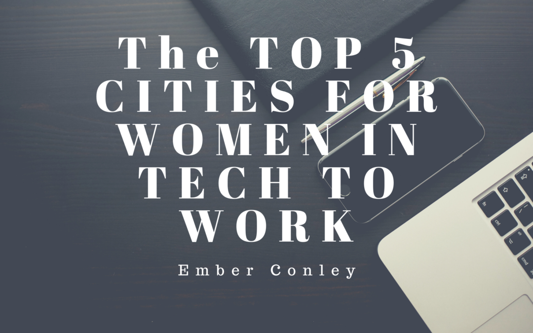 The TOP 5 CITIES FOR WOMEN IN TECH TO WORK